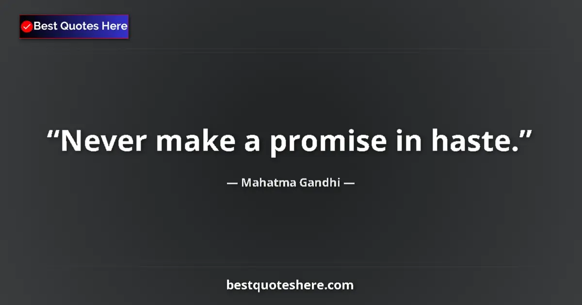 Quote by Mahatma Gandhi: Never make a promise in haste....