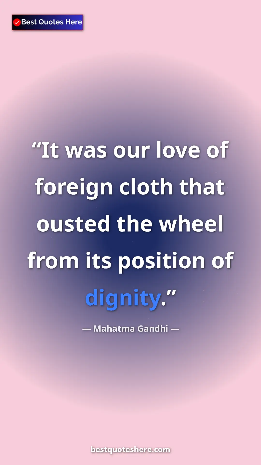 Pinterest quote poster by Mahatma Gandhi: "It was our love of foreign cloth that ousted the wheel from..."