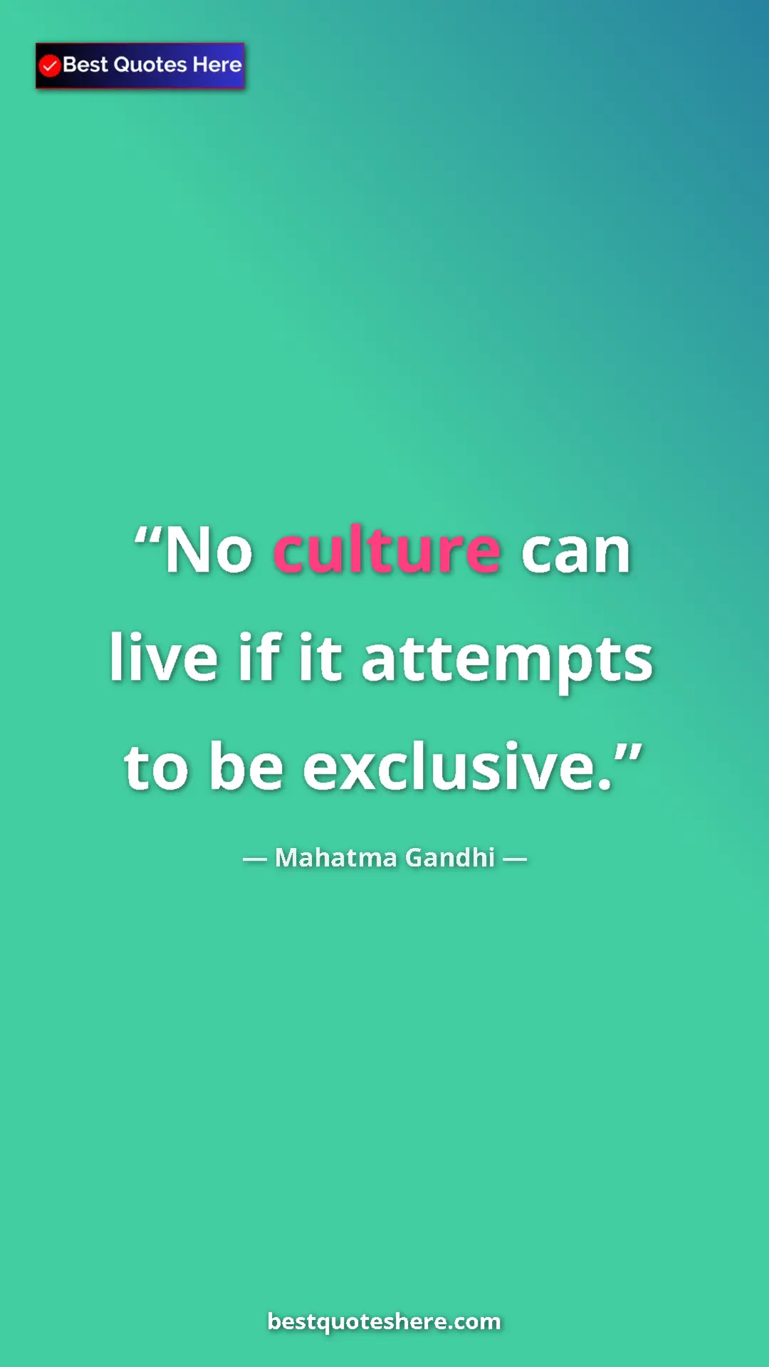 Pinterest quote poster by Mahatma Gandhi: "No culture can live if it attempts to be exclusive."