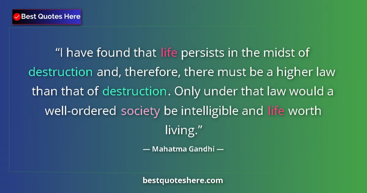 Mahatma Gandhi quote: "I have found that life persists in the midst of destruction..."