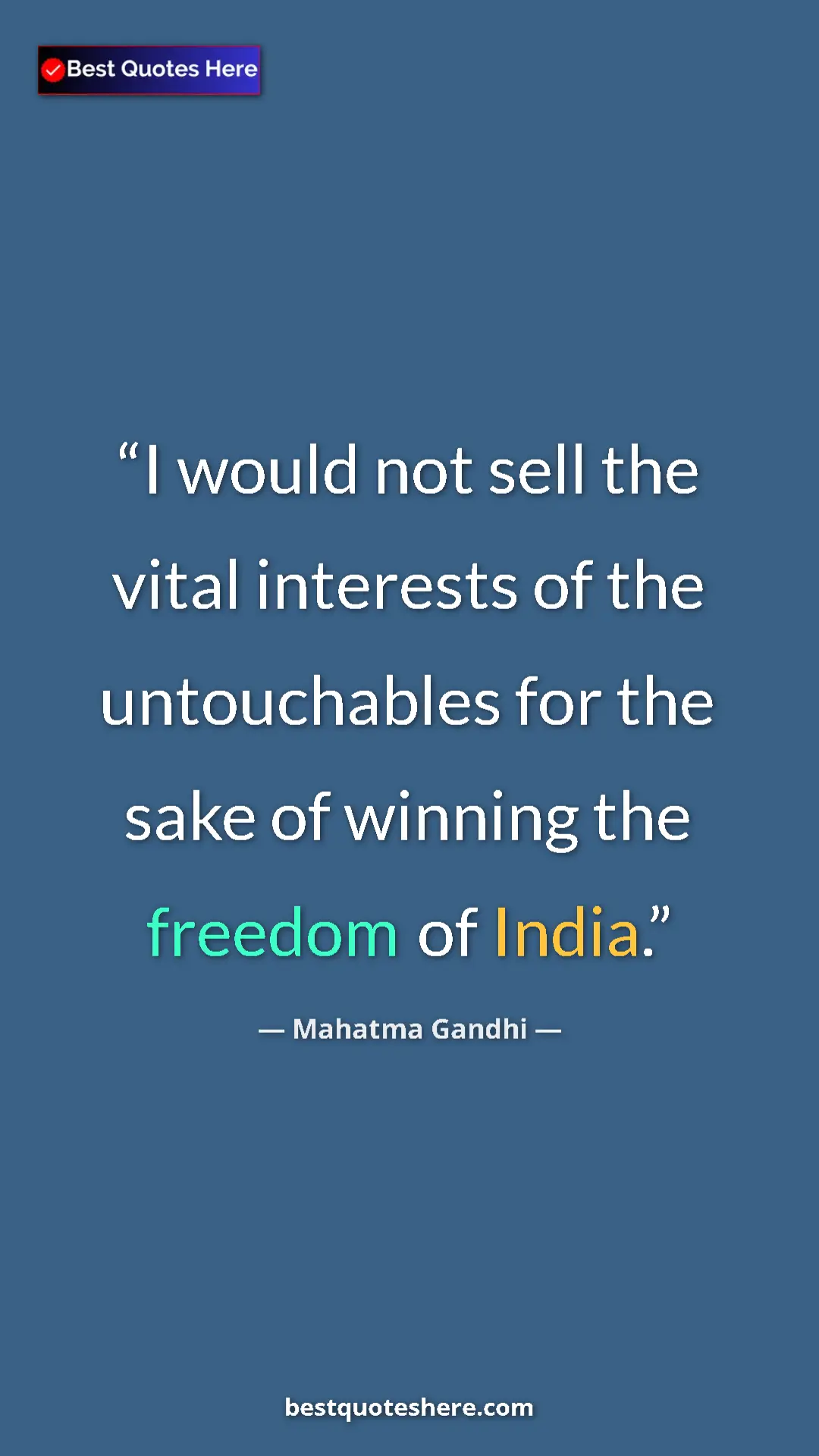 Mahatma Gandhi Quote Card: "I would not sell the vital interests of the untouchables for" Pinterest quote poster by Mahatma Gandhi: "I would not sell the vital interests of the untouchables for"