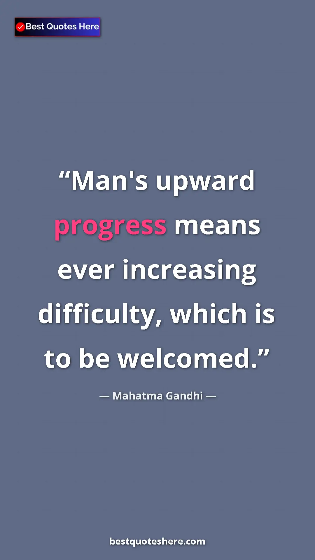 Pinterest quote poster by Mahatma Gandhi: "Man's upward progress means ever increasing difficulty,..."