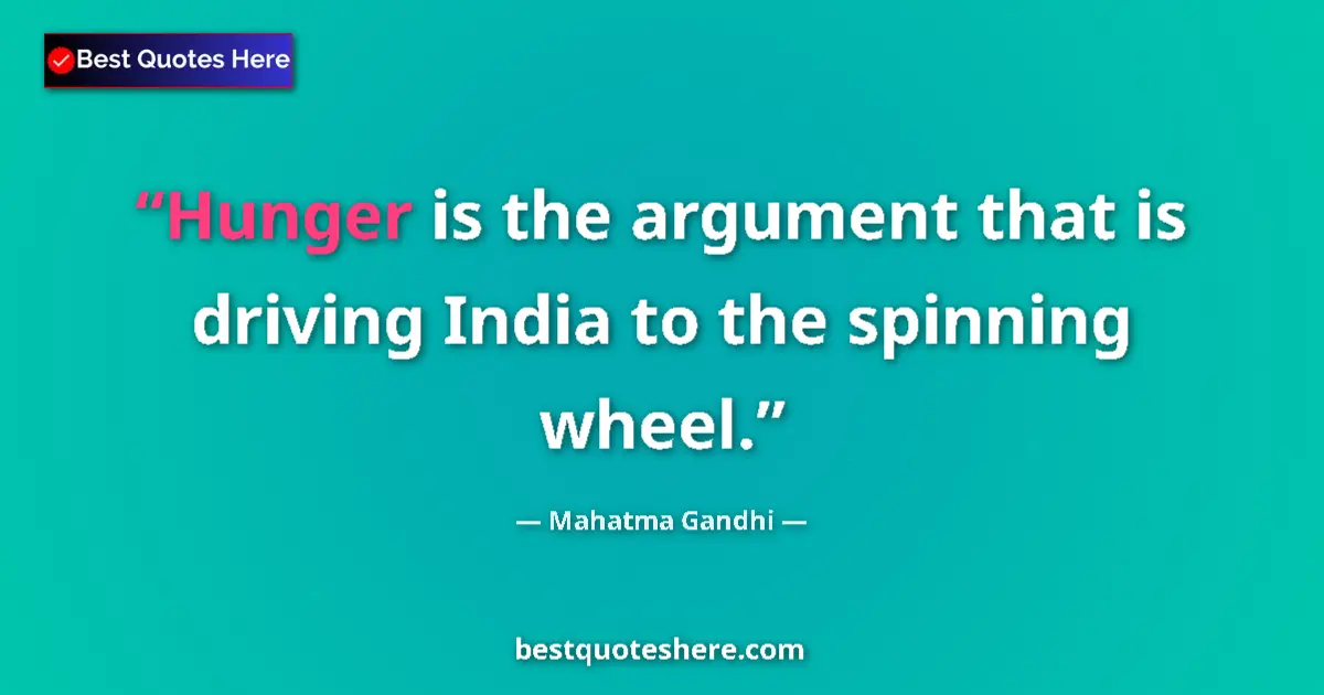 Image for the quote by Mahatma Gandhi: Hunger is the argument that is driving India to the spinning wheel....