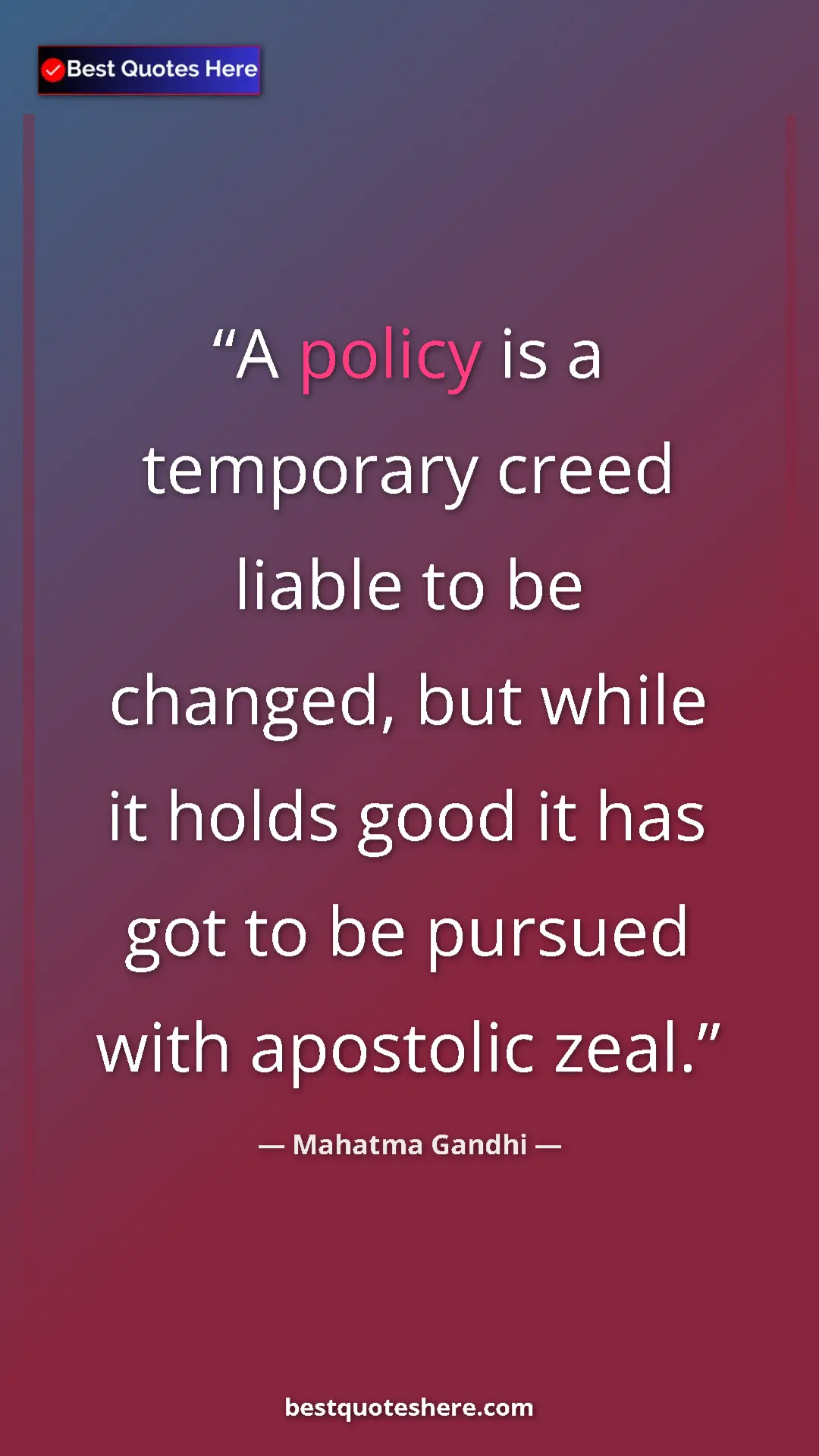 Pinterest quote poster by Mahatma Gandhi: "A policy is a temporary creed liable to be changed, but..."