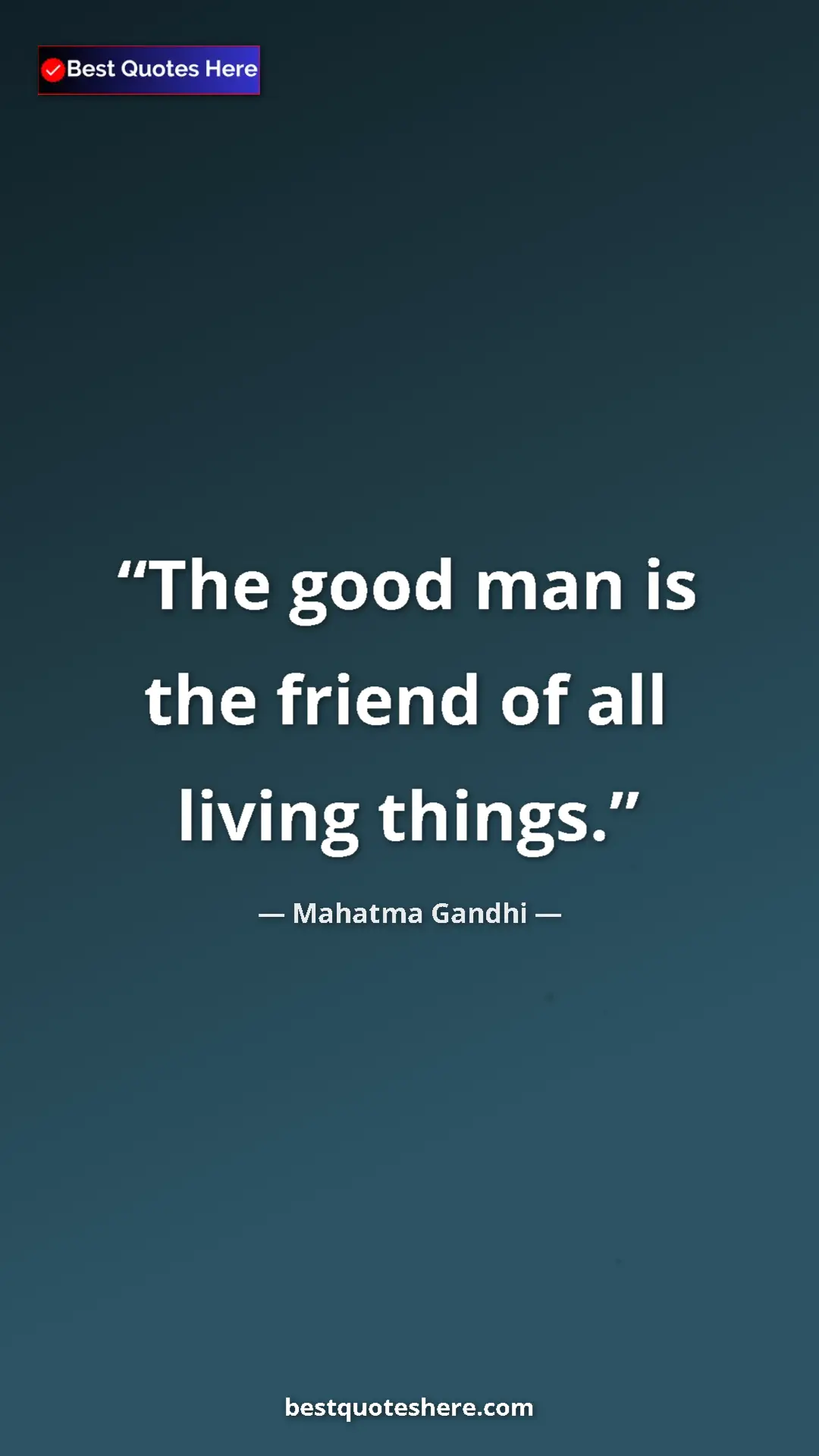 Pinterest quote poster by Mahatma Gandhi: "The good man is the friend of all living things."