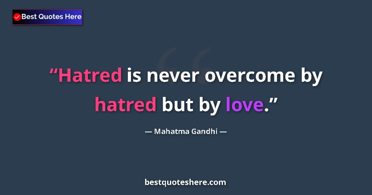 Quote by Mahatma Gandhi: Hatred is never overcome by hatred but by love....