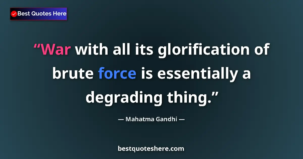 Quote by Mahatma Gandhi: War with all its glorification of brute force is e