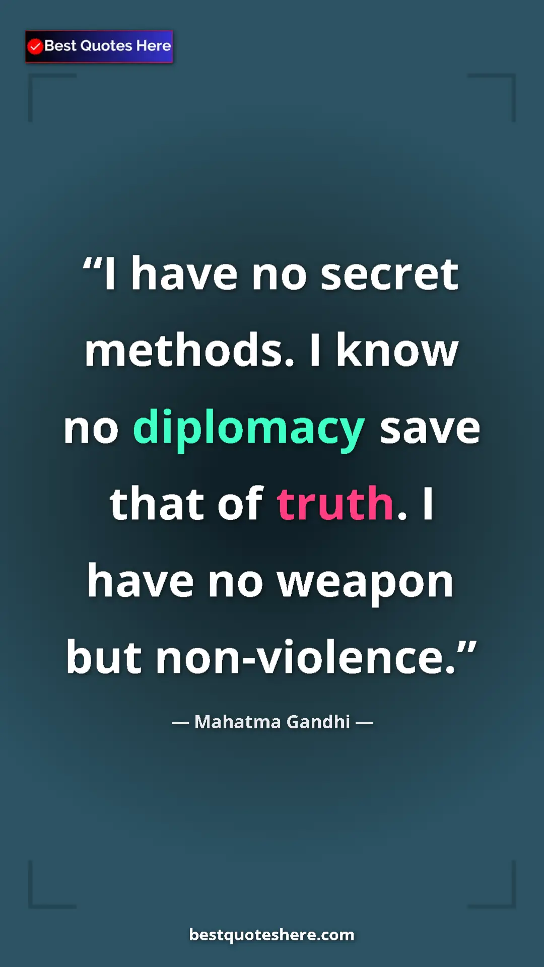 Pinterest quote poster by Mahatma Gandhi: "I have no secret methods. I know no diplomacy save that of..."