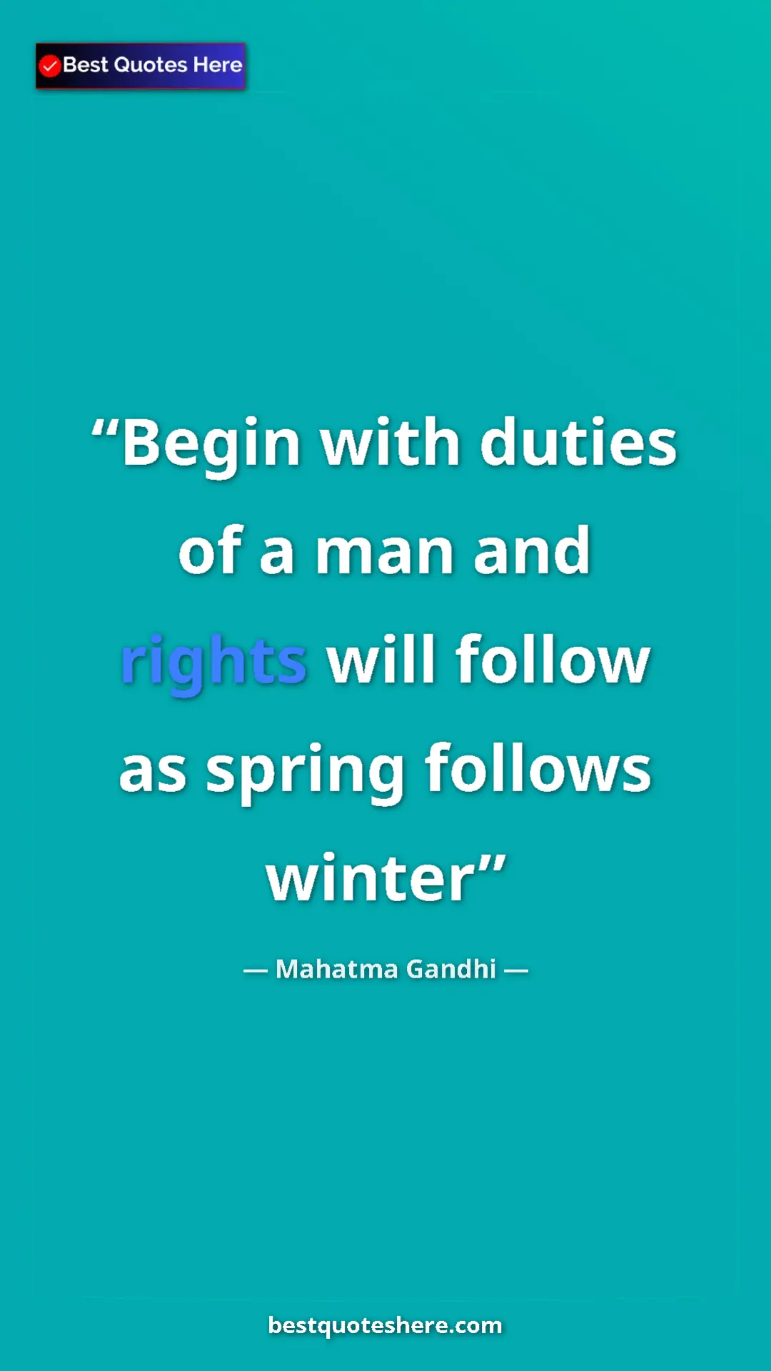 Mahatma Gandhi Quote Card: "Begin with duties of a man and rights will follow as spring..." Pinterest quote poster by Mahatma Gandhi: "Begin with duties of a man and rights will follow as spring..."