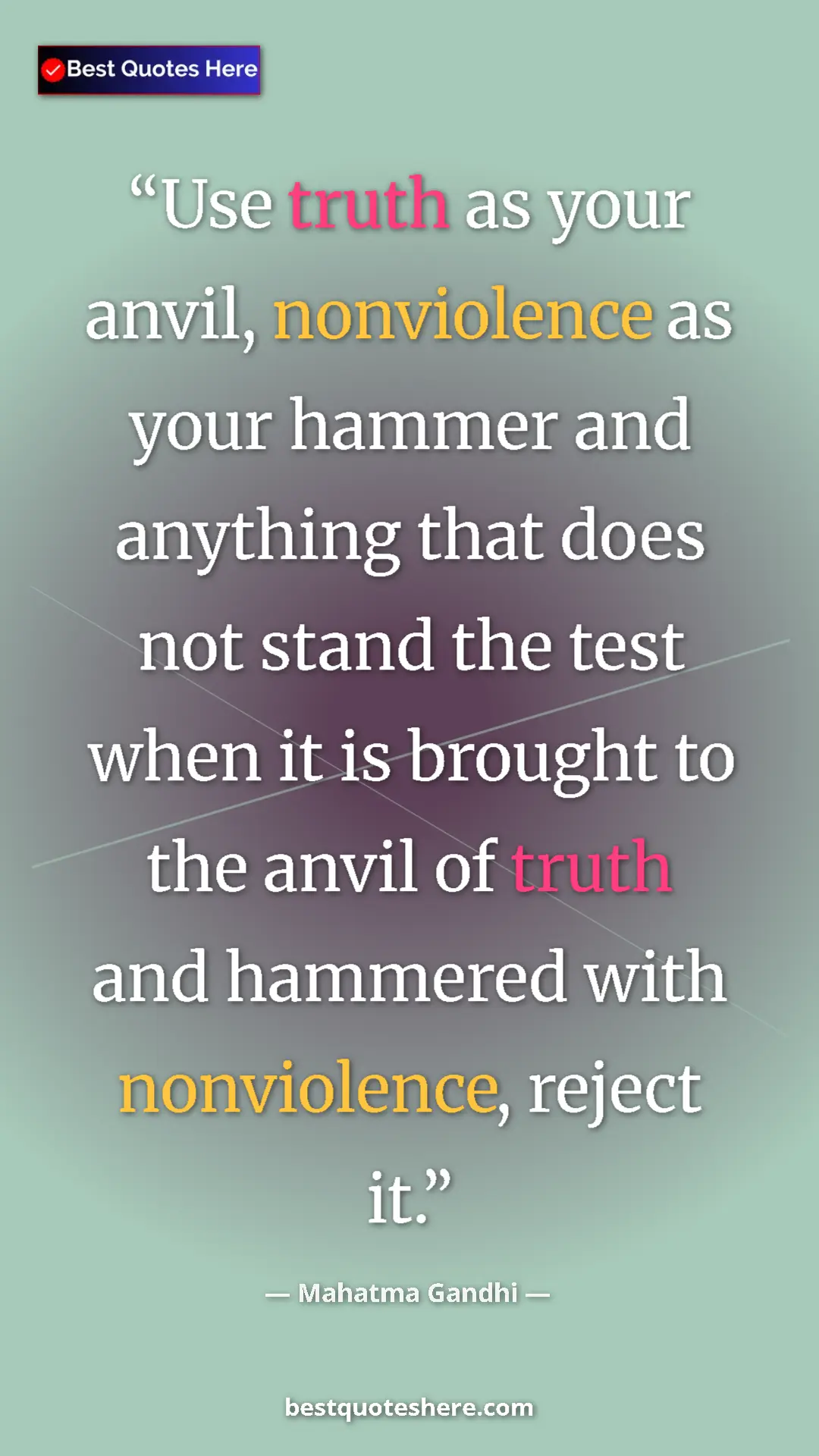 Pinterest quote poster by Mahatma Gandhi: "Use truth as your anvil, nonviolence as your hammer and..."
