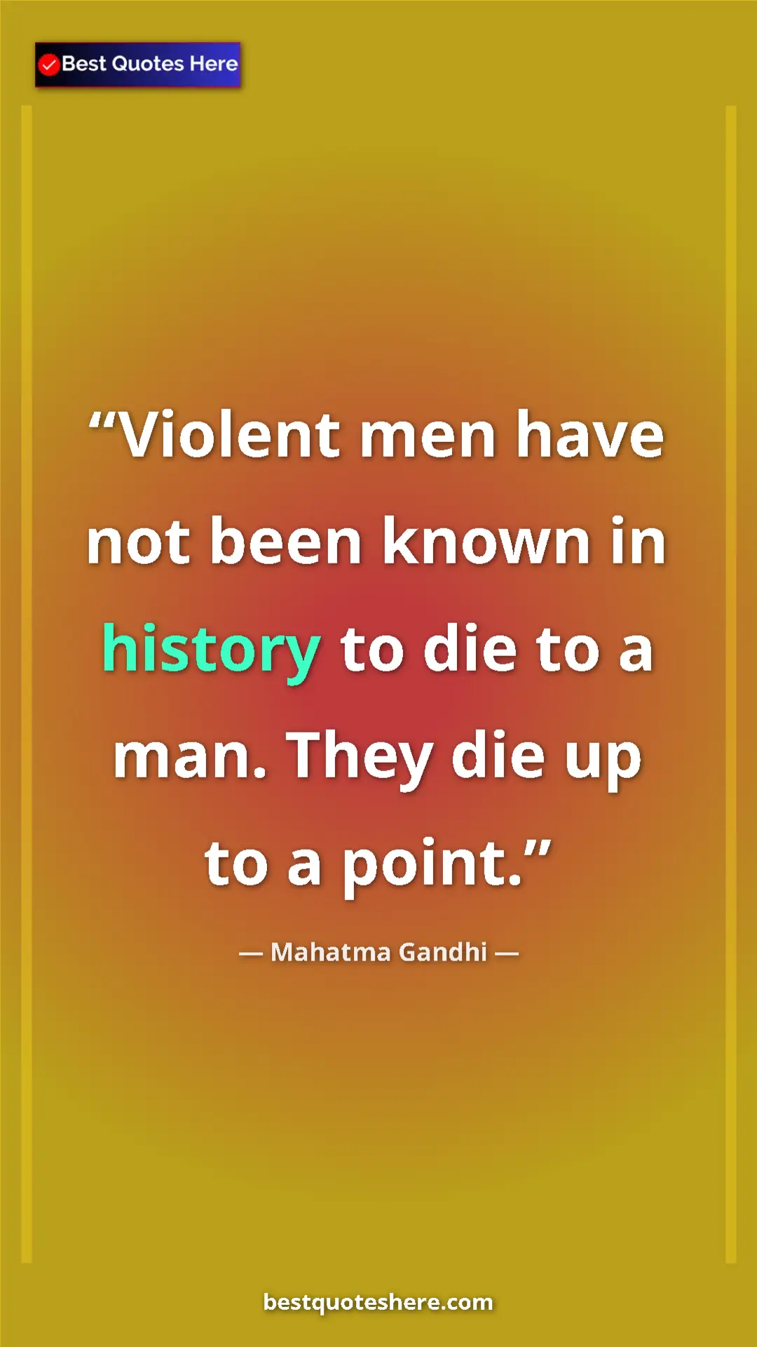 Pinterest quote poster by Mahatma Gandhi: "Violent men have not been known in history to die to a man...."