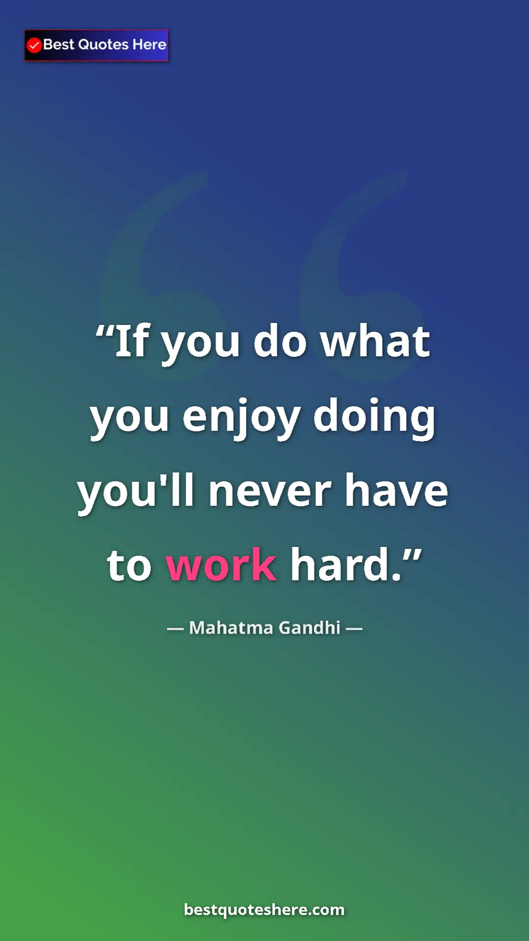 Pinterest quote poster by Mahatma Gandhi: "If you do what you enjoy doing you'll never have to work..."