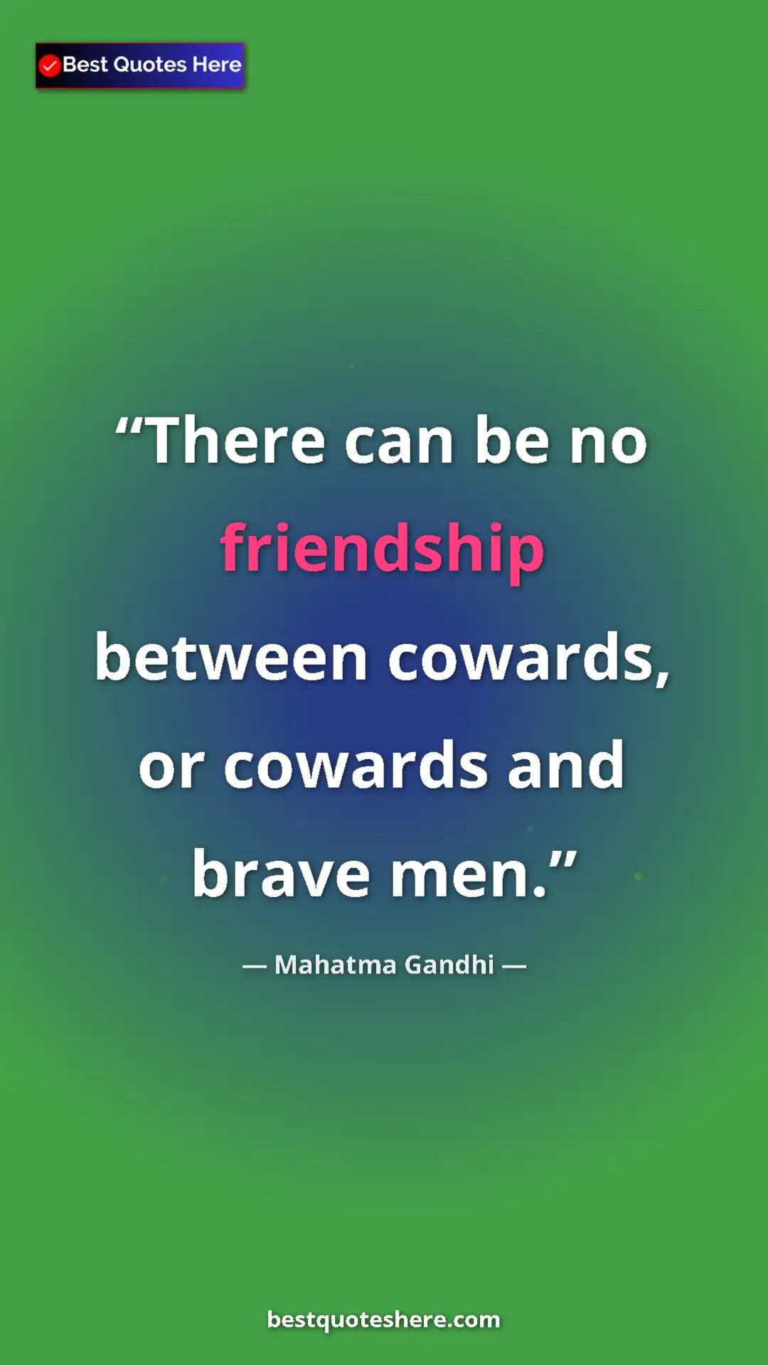 Pinterest quote poster by Mahatma Gandhi: "There can be no friendship between cowards, or cowards and..."