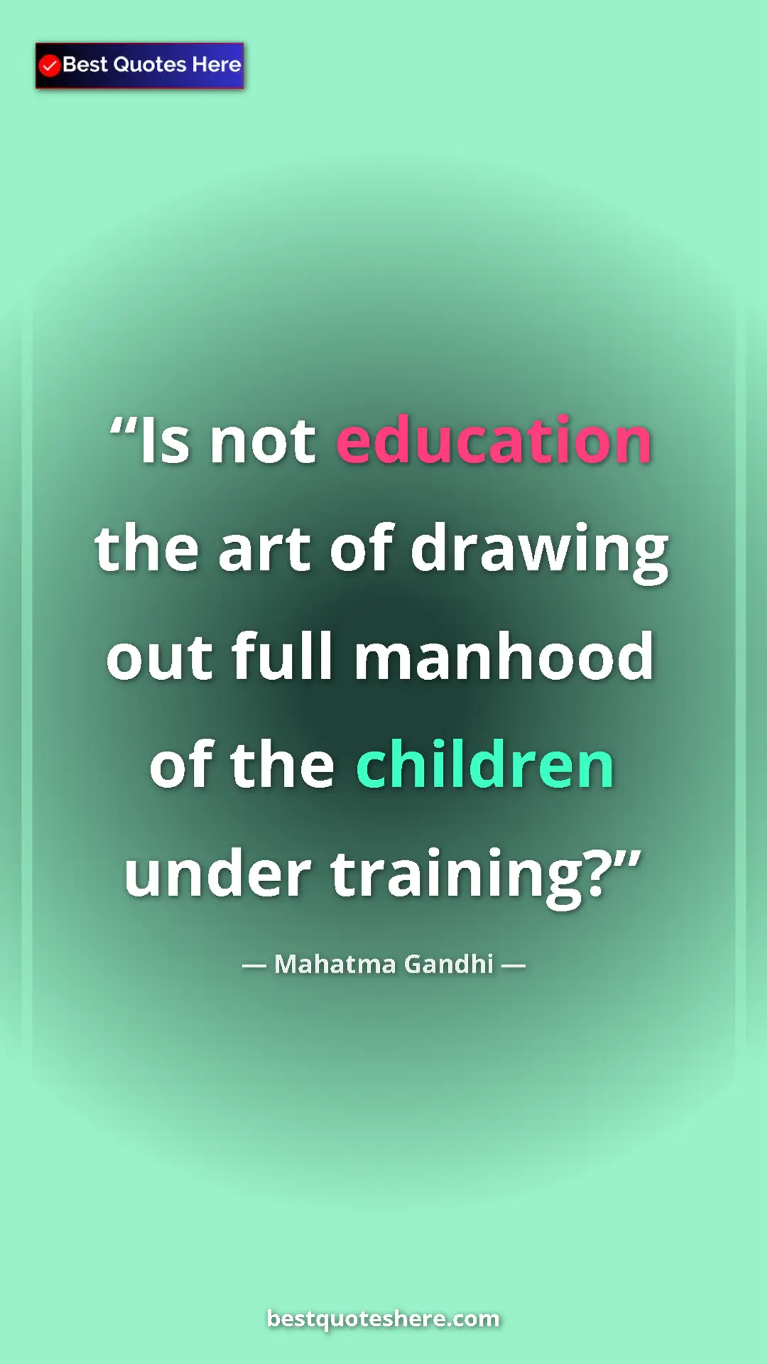 Pinterest quote poster by Mahatma Gandhi: "Is not education the art of drawing out full manhood of the..."