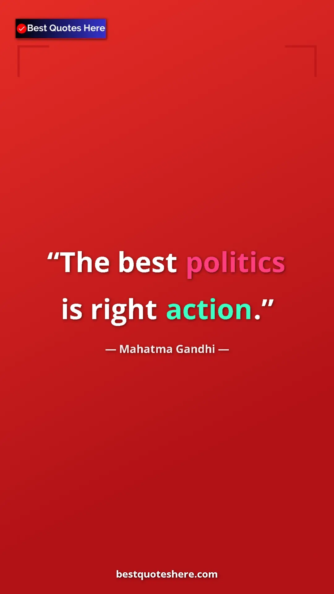 Pinterest quote poster by Mahatma Gandhi: "The best politics is right action."