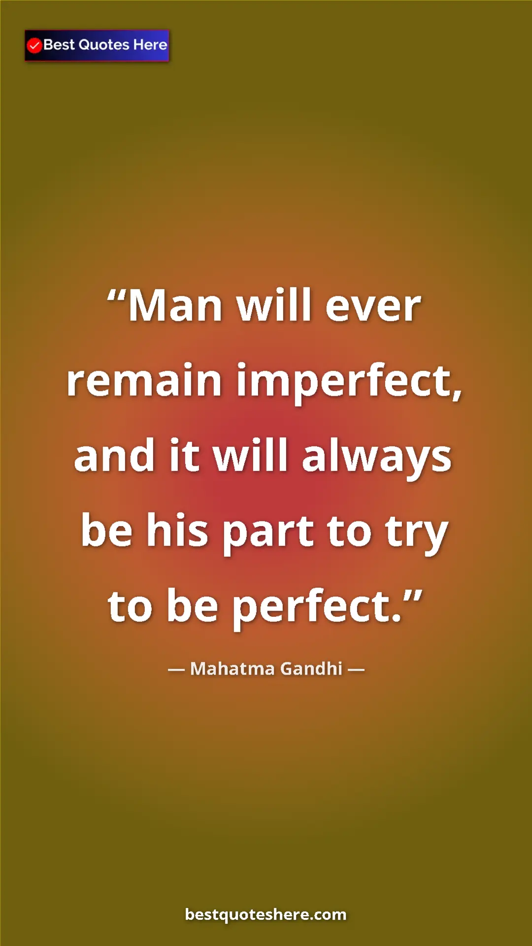 Pinterest quote poster by Mahatma Gandhi: "Man will ever remain imperfect, and it will always be his..."