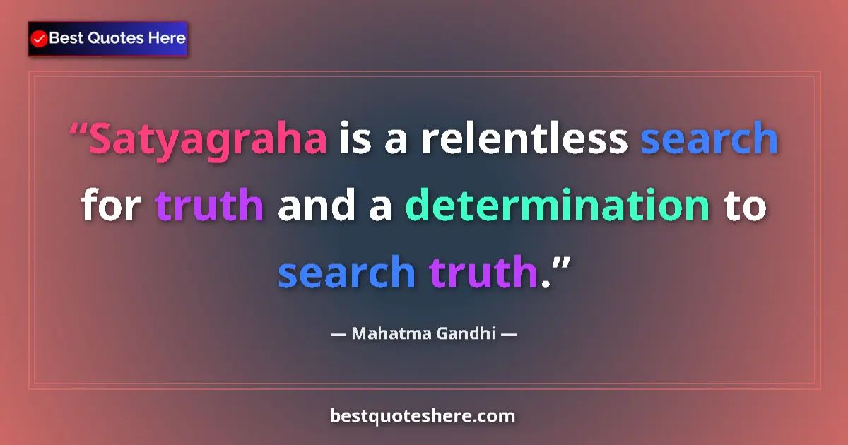 Quote by Mahatma Gandhi: Satyagraha is a relentless search for truth and a determination to search truth....