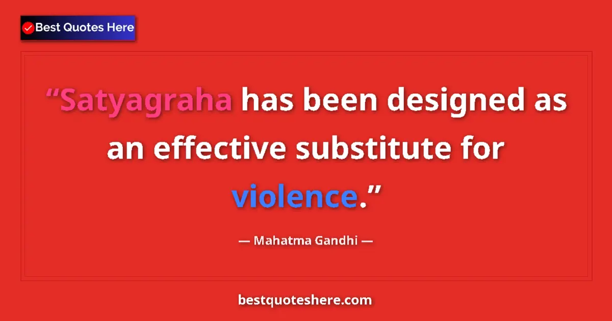 Quote by Mahatma Gandhi: Satyagraha has been designed as an effective substitute for violence....