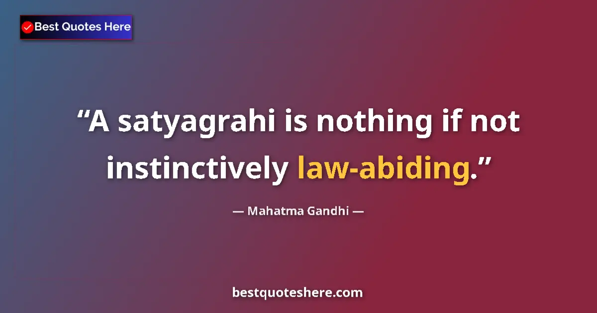 Quote by Mahatma Gandhi: A satyagrahi is nothing if not instinctively law-a