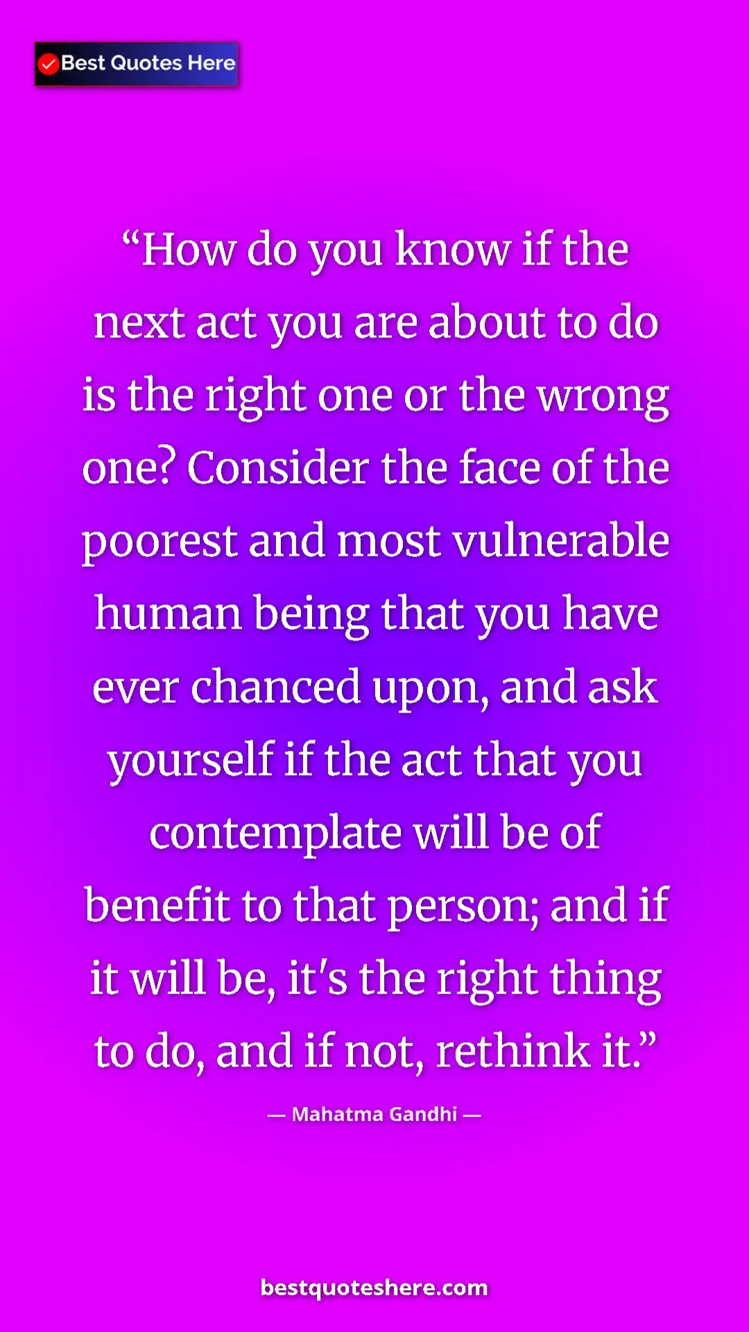 Mahatma Gandhi Quote Card: "How do you know if the next act you are about to do is the..." Pinterest quote poster by Mahatma Gandhi: "How do you know if the next act you are about to do is the..."