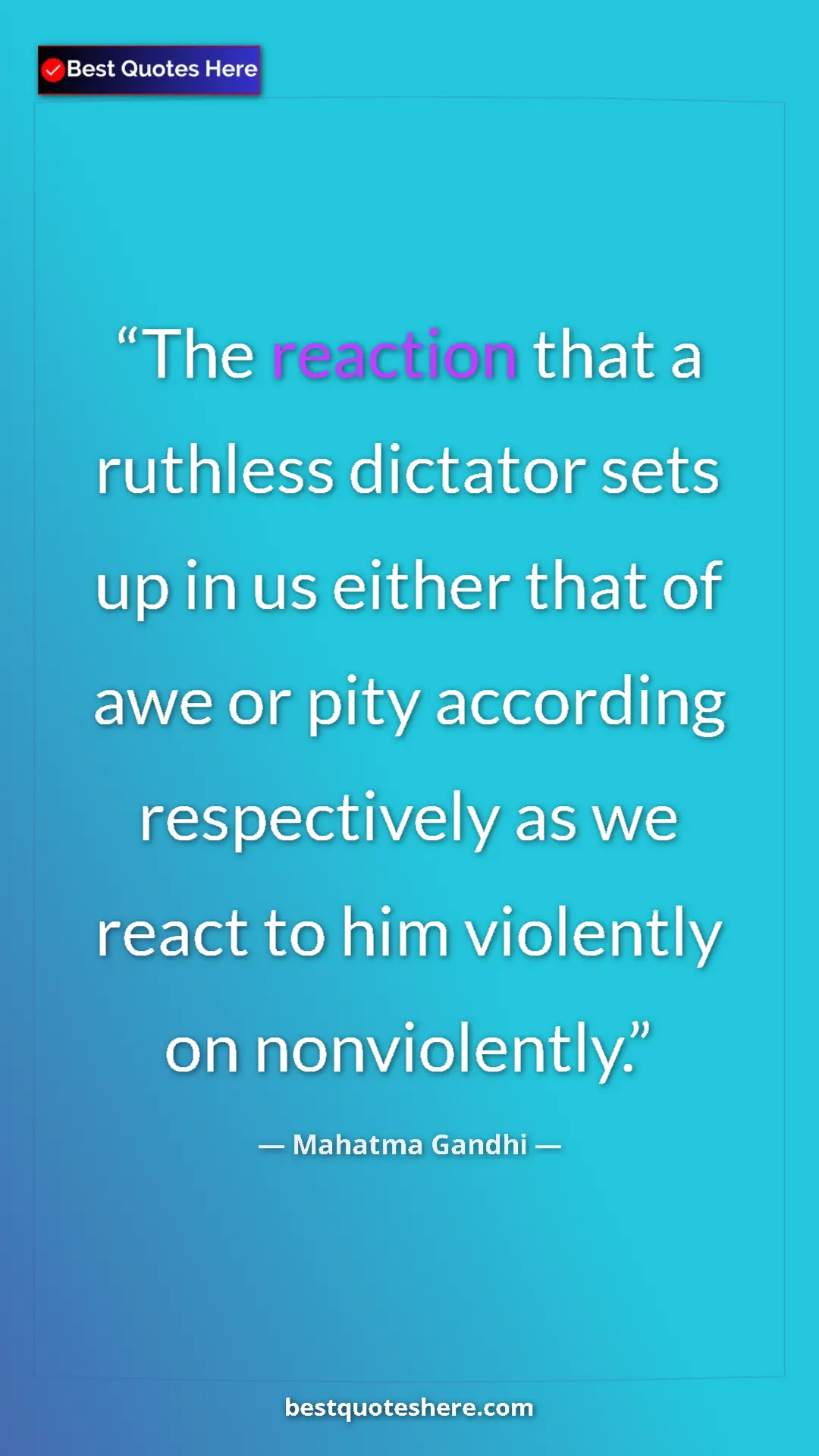 Pinterest quote poster by Mahatma Gandhi: "The reaction that a ruthless dictator sets up in us either..."
