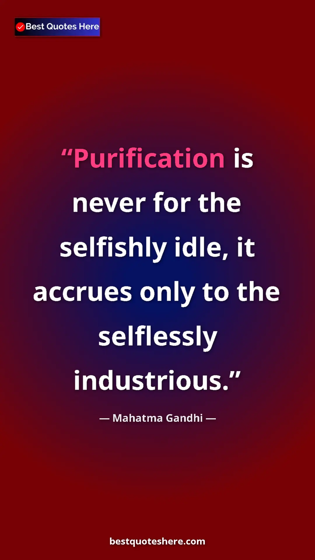 Pinterest quote poster by Mahatma Gandhi: "Purification is never for the selfishly idle, it accrues..."