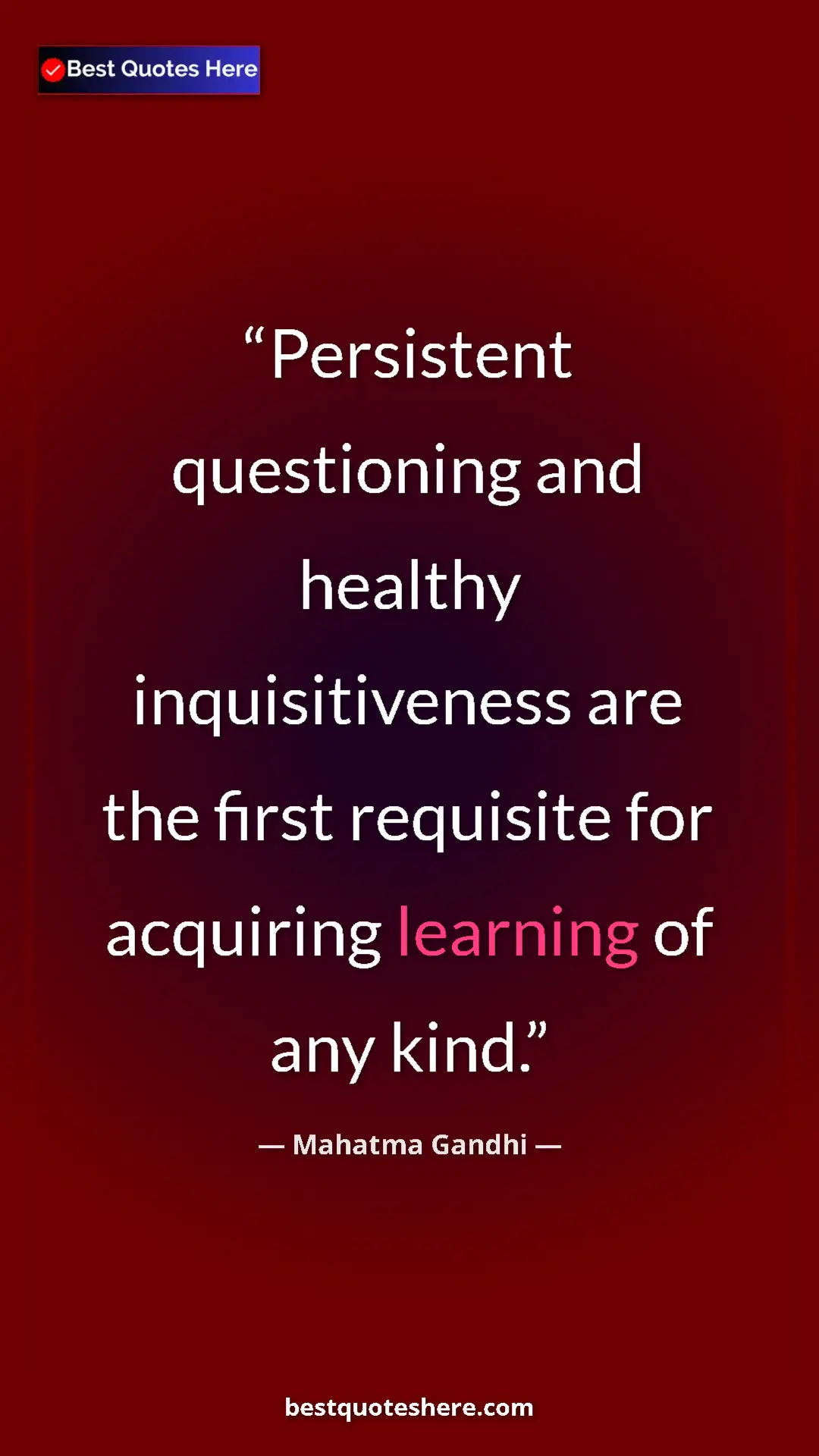 Pinterest quote poster by Mahatma Gandhi: "Persistent questioning and healthy inquisitiveness are the..."