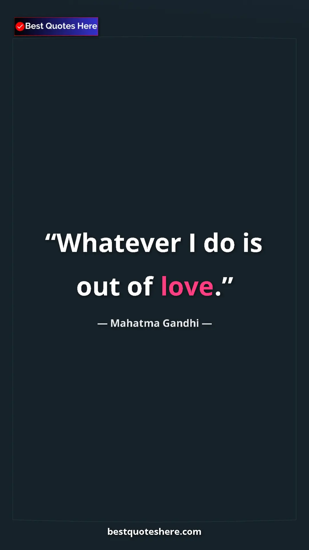 Pinterest quote poster by Mahatma Gandhi: "Whatever I do is out of love."
