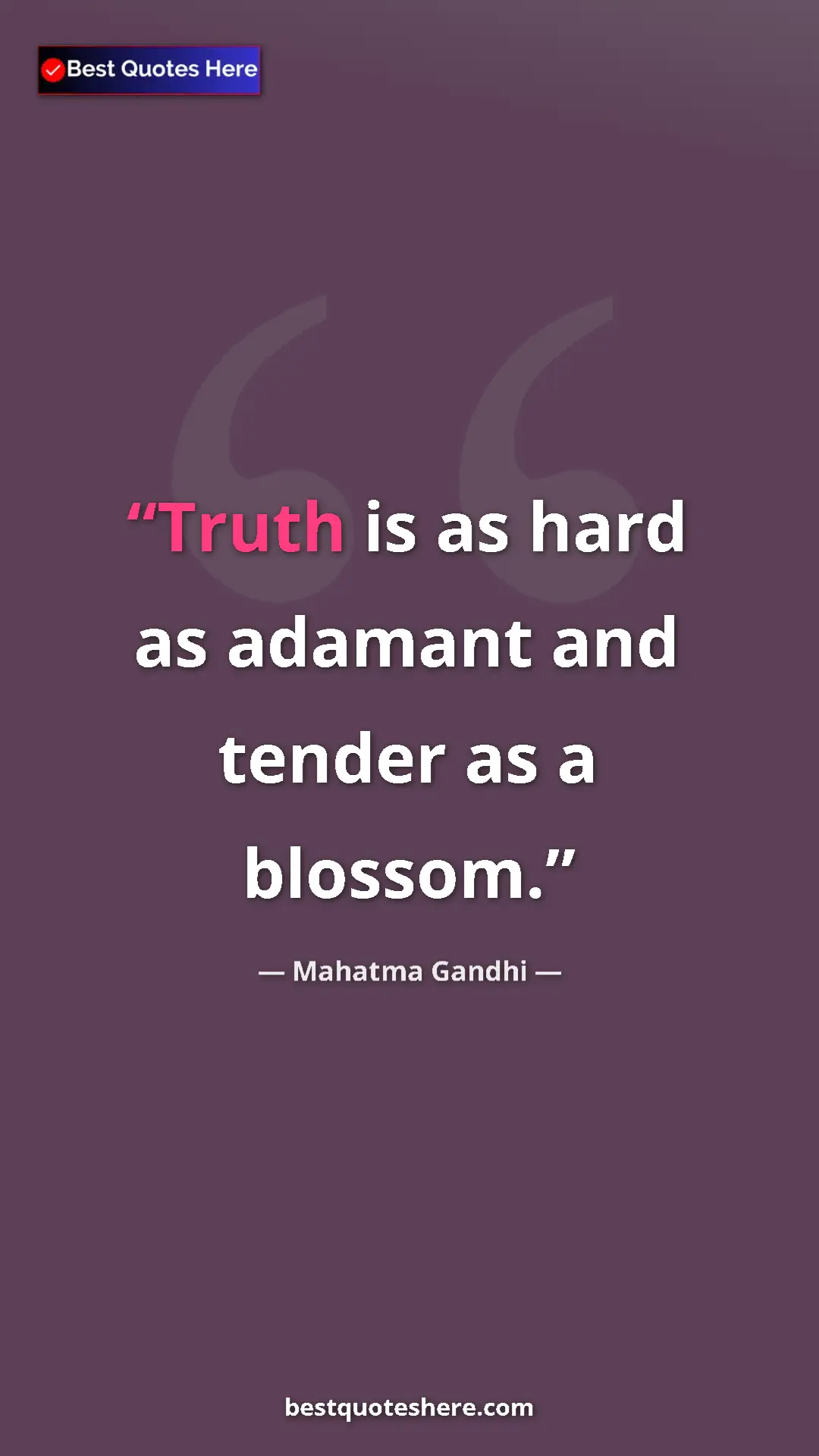 Pinterest quote poster by Mahatma Gandhi: "Truth is as hard as adamant and tender as a blossom."