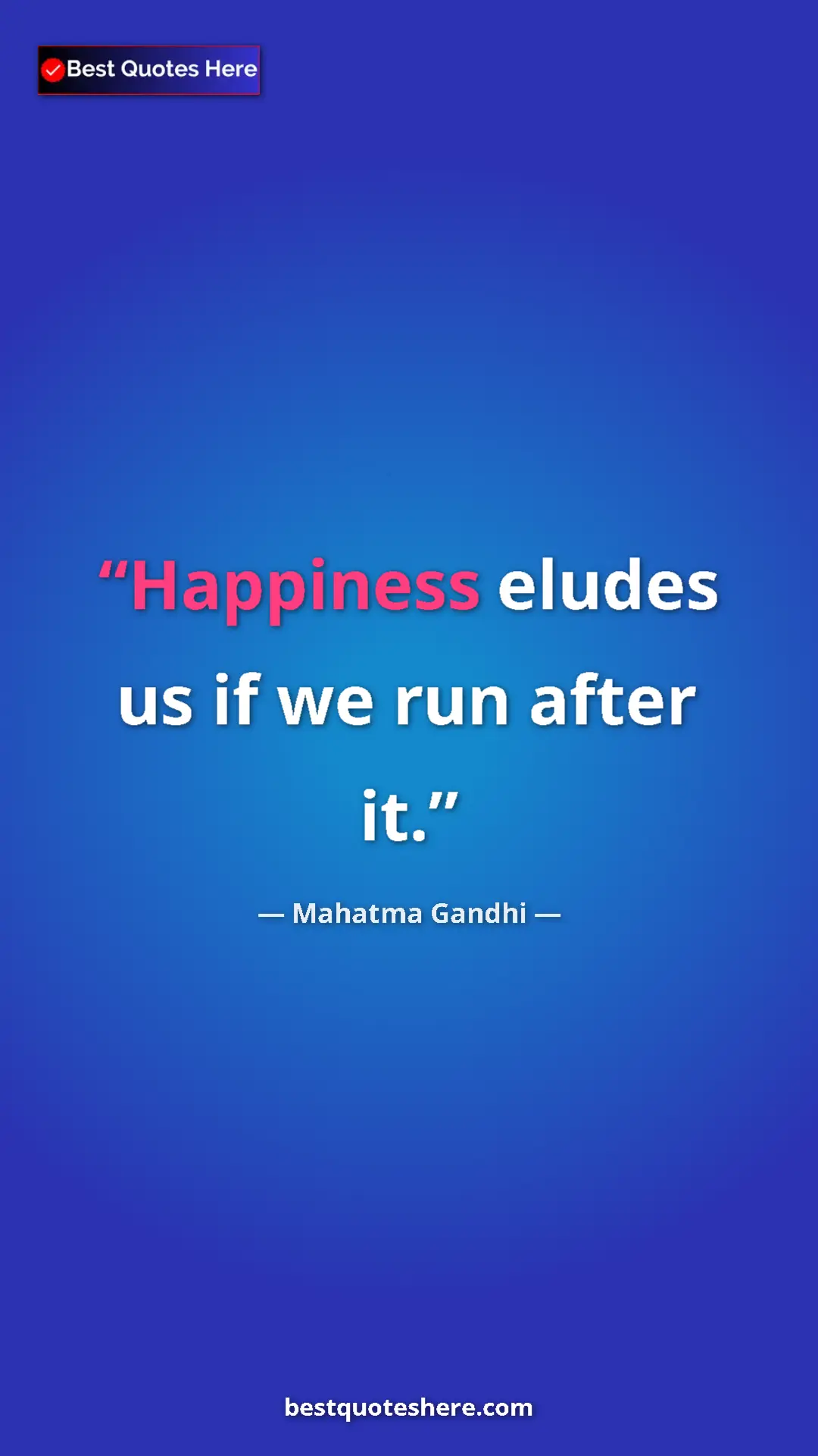 Pinterest quote poster by Mahatma Gandhi: "Happiness eludes us if we run after it."