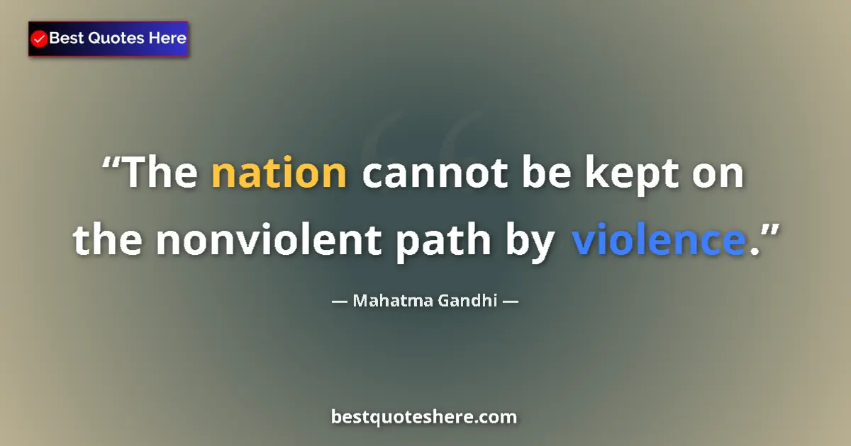 Quote by Mahatma Gandhi: The nation cannot be kept on the nonviolent path by violence....
