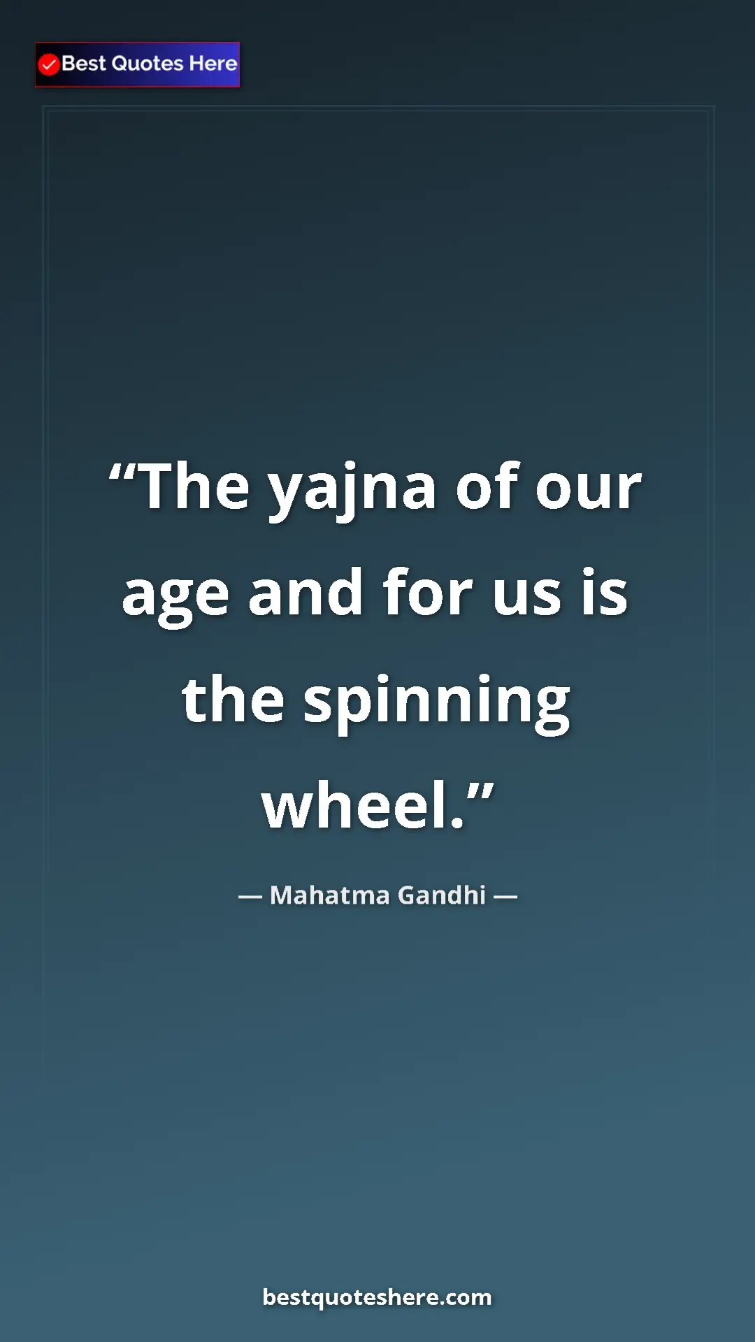 Pinterest quote poster by Mahatma Gandhi: "The yajna of our age and for us is the spinning wheel."