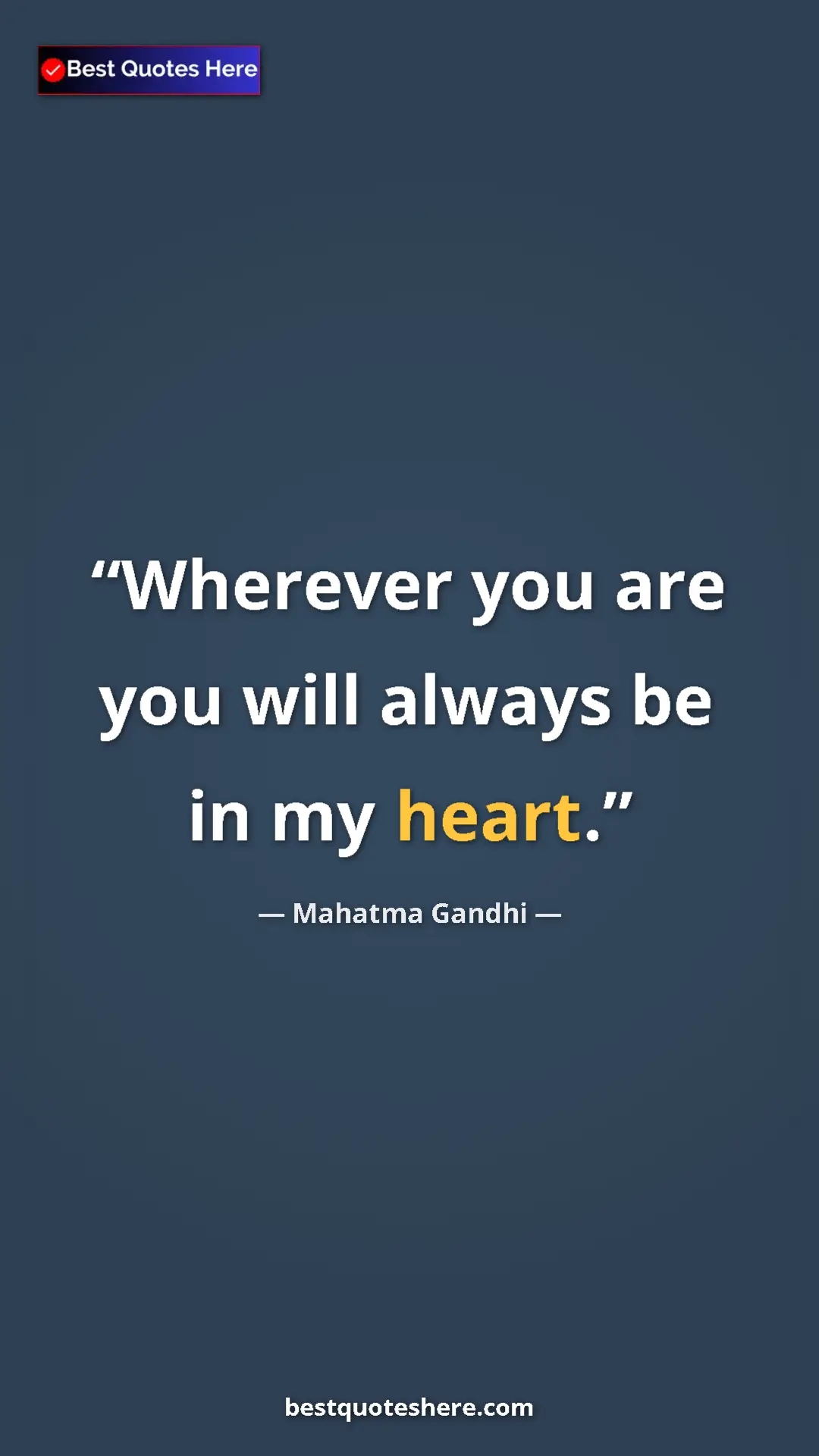 Pinterest quote poster by Mahatma Gandhi: "Wherever you are you will always be in my heart."