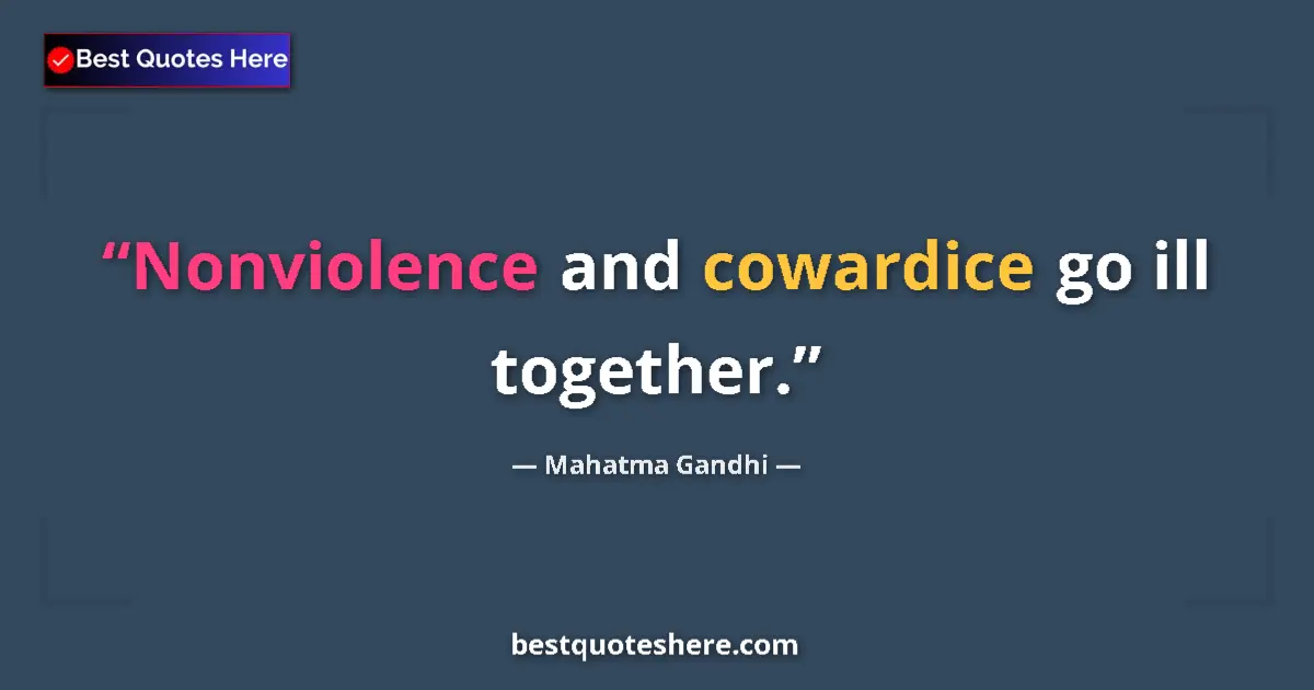Quote by Mahatma Gandhi: Nonviolence and cowardice go ill together....