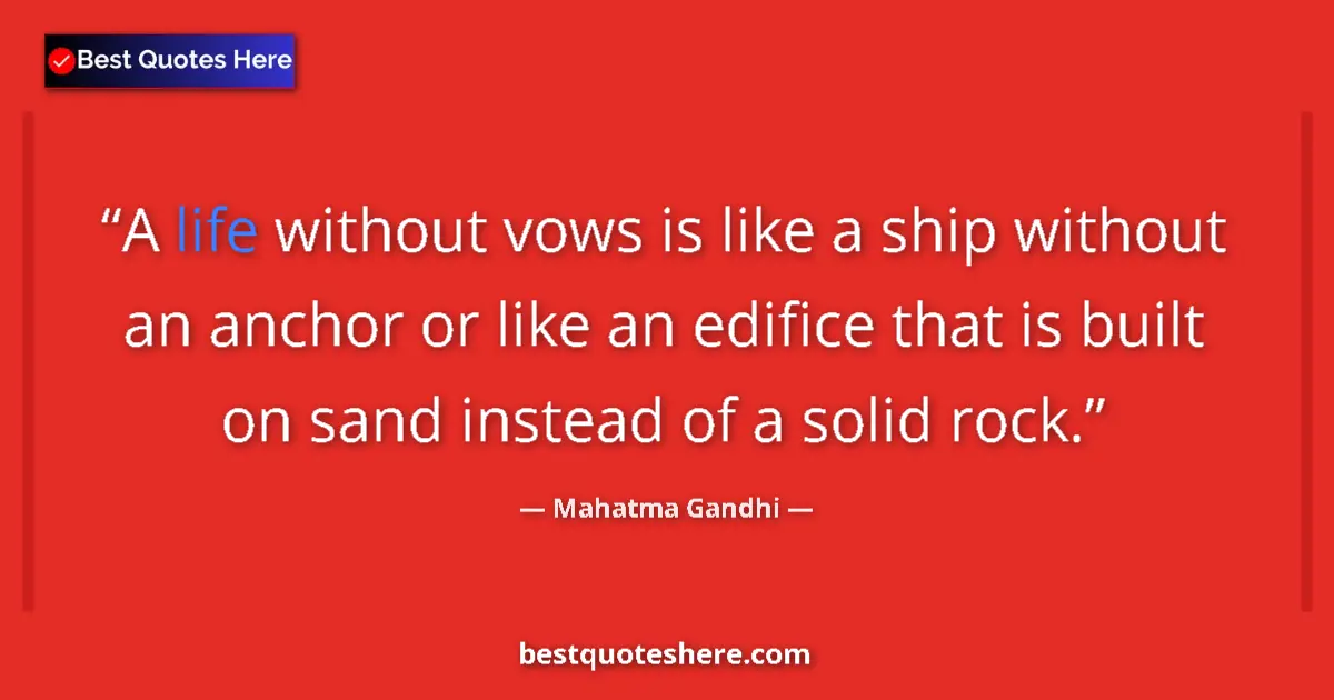 Image for the quote by Mahatma Gandhi: A life without vows is like a ship without an anchor or like an edifice that is built on sand instea...