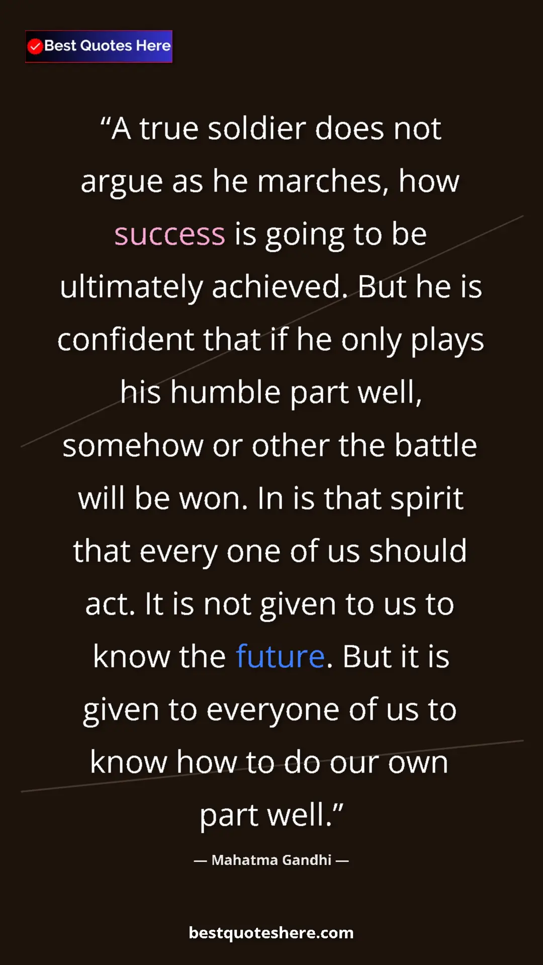 Mahatma Gandhi Quote Card: "A true soldier does not argue as he marches, how success is..." Pinterest quote poster by Mahatma Gandhi: "A true soldier does not argue as he marches, how success is..."