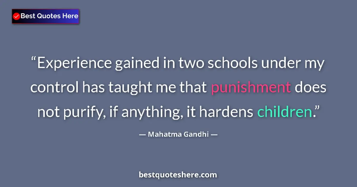 Quote by Mahatma Gandhi: Experience gained in two schools under my control