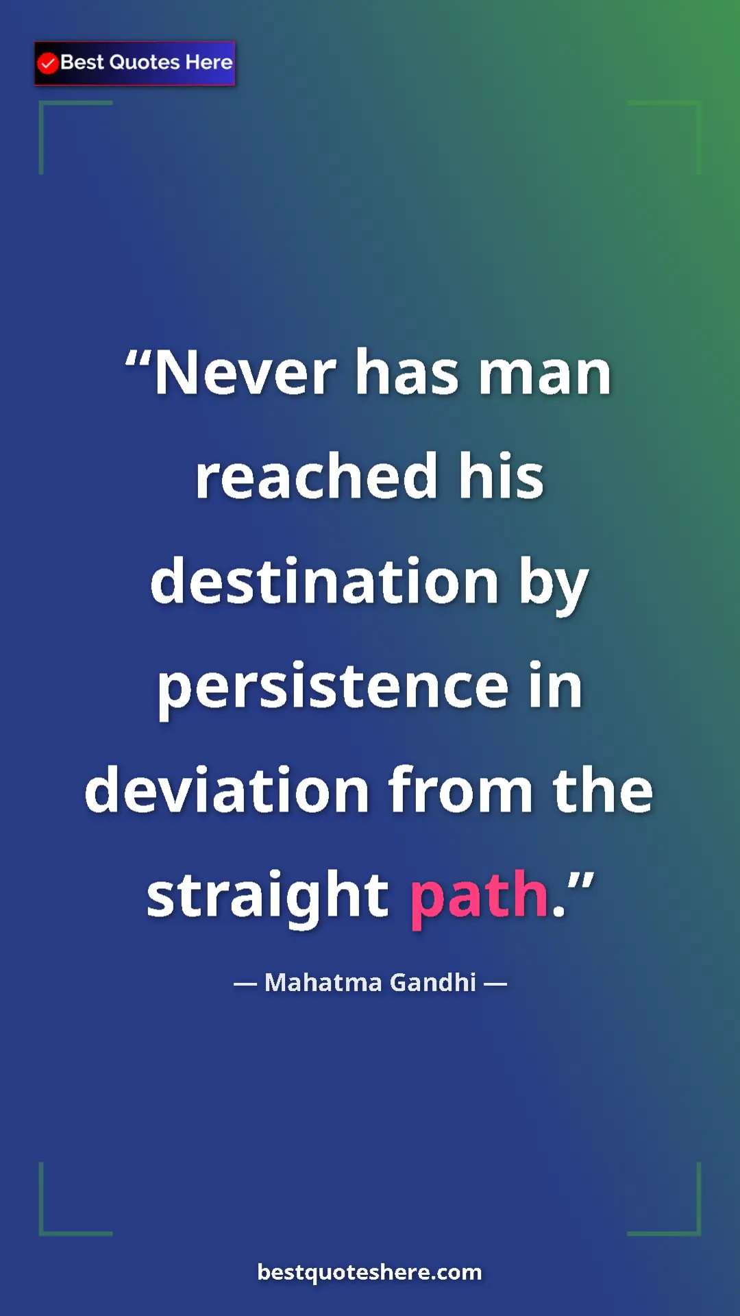 Pinterest quote poster by Mahatma Gandhi: "Never has man reached his destination by persistence in..."
