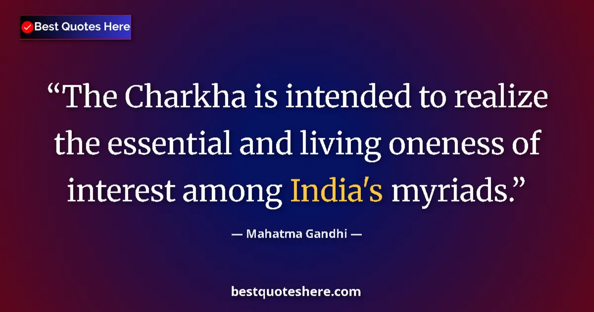 Quote by Mahatma Gandhi: The Charkha is intended to realize the essential and living oneness of interest among India's myriad...