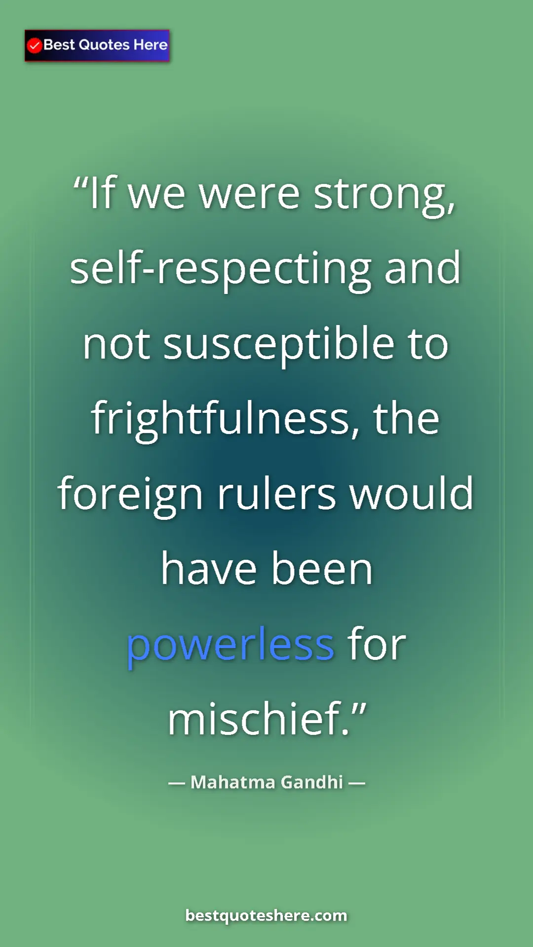 Mahatma Gandhi Quote Card: "If we were strong, self-respecting and not susceptible to..." Pinterest quote poster by Mahatma Gandhi: "If we were strong, self-respecting and not susceptible to..."
