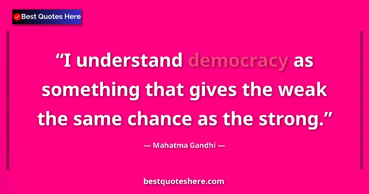Image for the quote by Mahatma Gandhi: I understand democracy as something that gives the weak the same chance as the strong....