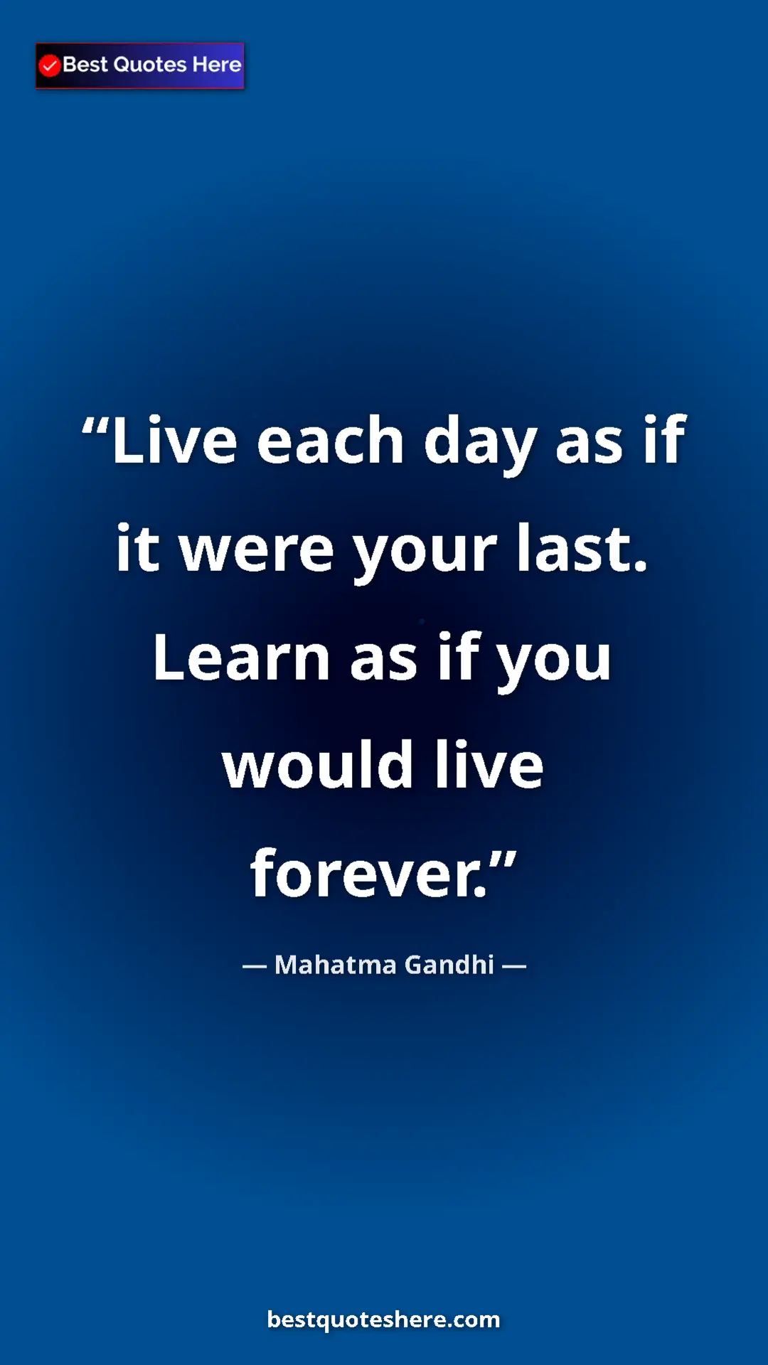 Pinterest quote poster by Mahatma Gandhi: "Live each day as if it were your last. Learn as if you..."