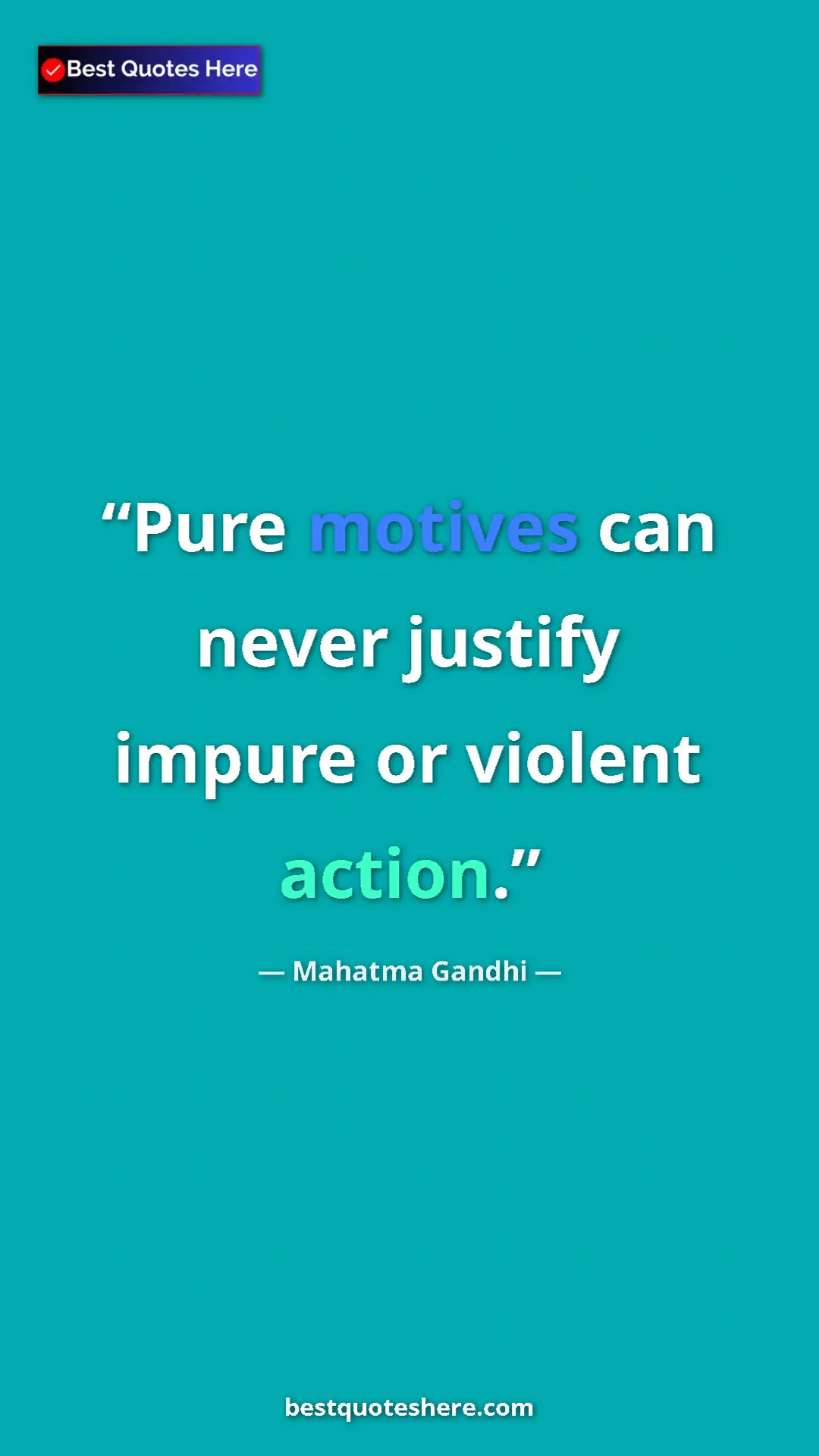 Pinterest quote poster by Mahatma Gandhi: "Pure motives can never justify impure or violent action."