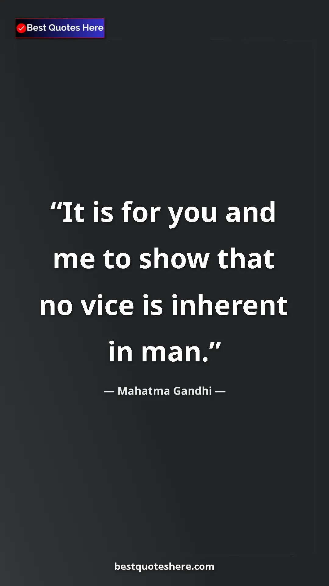 Pinterest quote poster by Mahatma Gandhi: "It is for you and me to show that no vice is inherent in..."