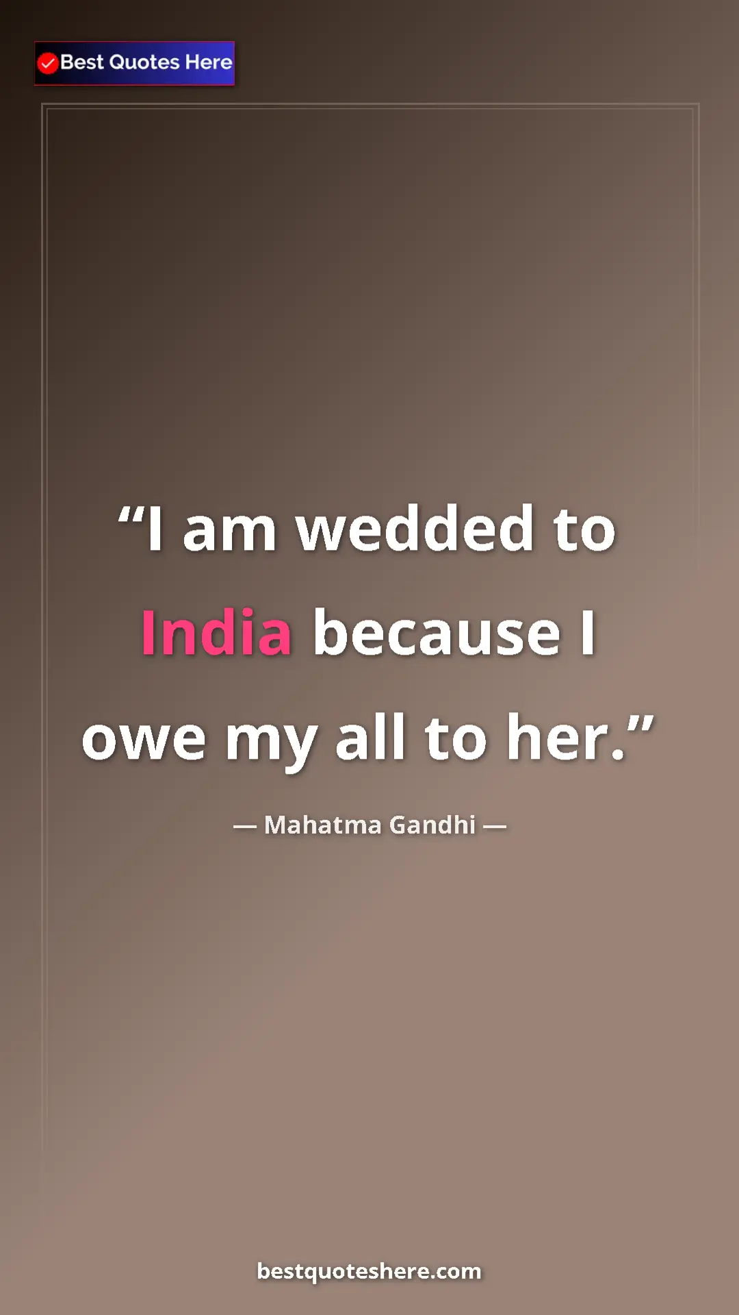 Pinterest quote poster by Mahatma Gandhi: "I am wedded to India because I owe my all to her."
