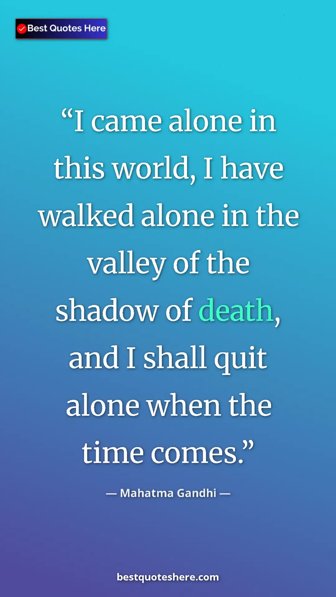 Pinterest quote poster by Mahatma Gandhi: "I came alone in this world, I have walked alone in the..."