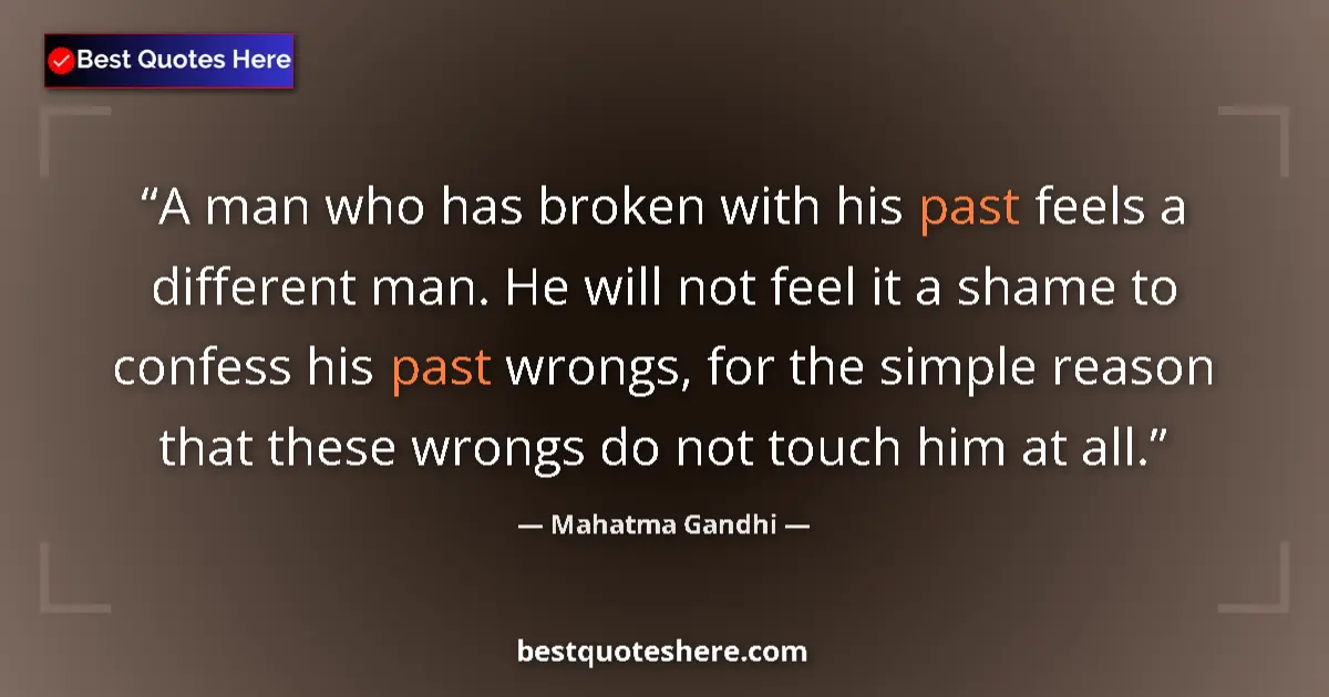 Quote by Mahatma Gandhi: A man who has broken with his past feels a differe