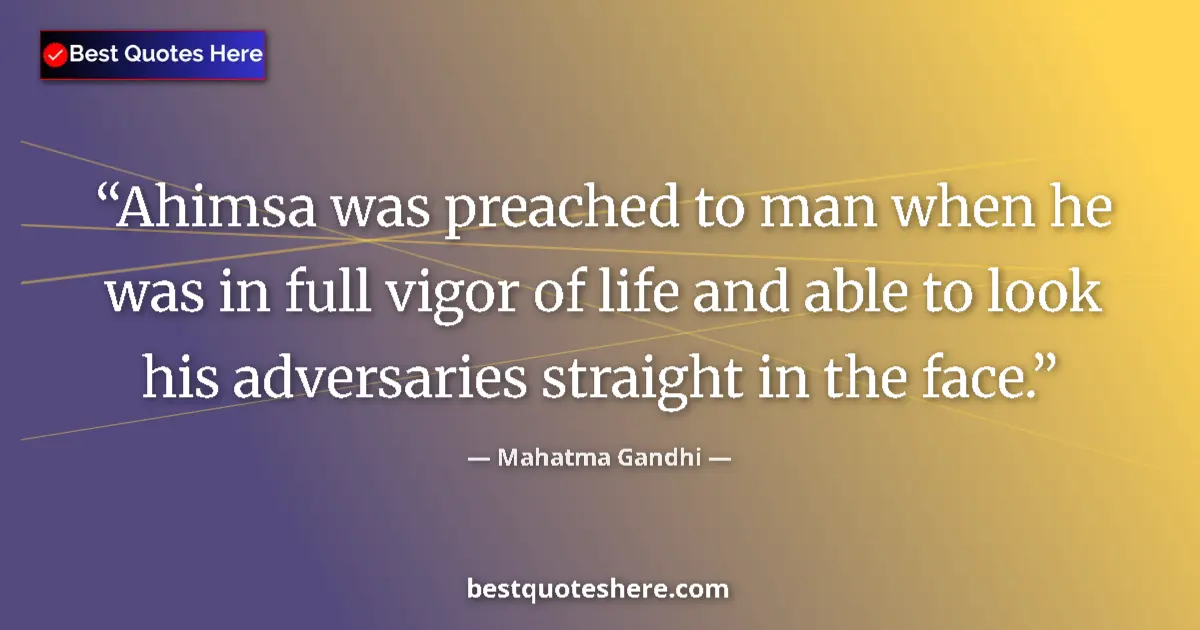 Mahatma Gandhi quote: "Ahimsa was preached to man when he was in full vigor of..."