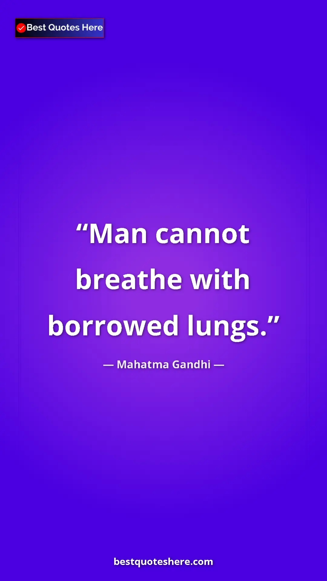 Pinterest quote poster by Mahatma Gandhi: "Man cannot breathe with borrowed lungs."