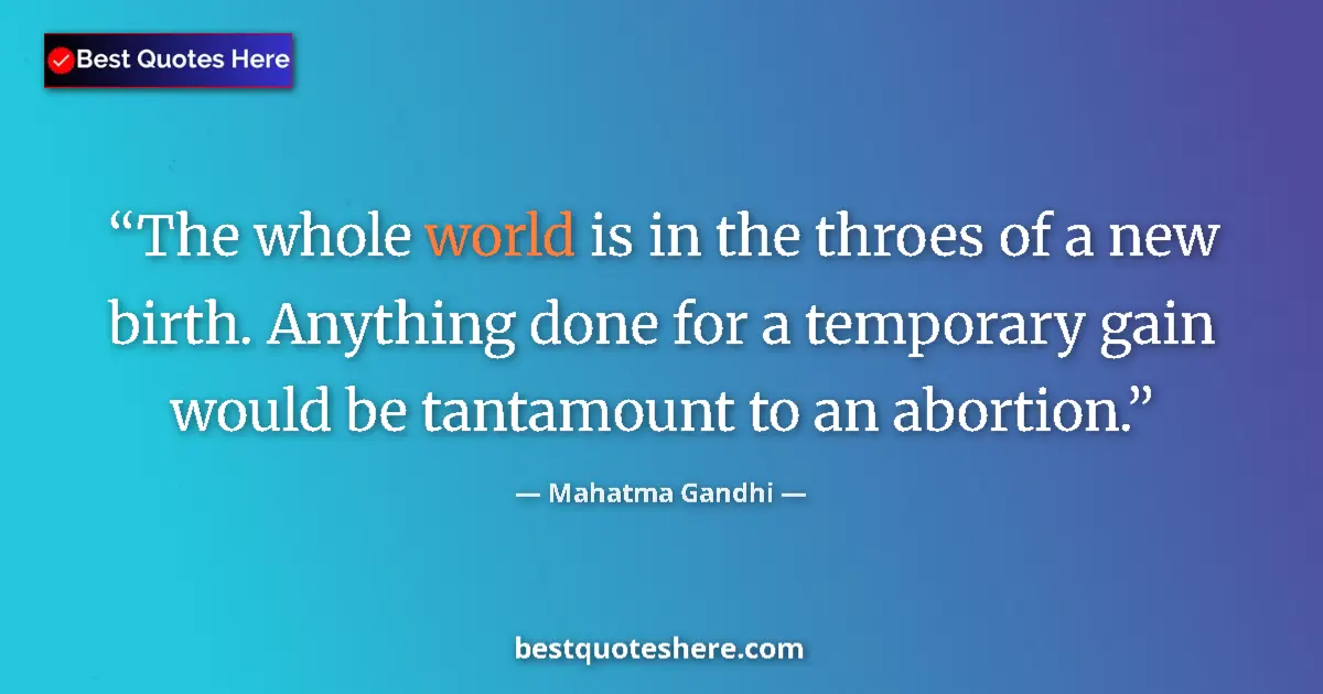 Mahatma Gandhi quote: "The whole world is in the throes of a new birth. Anything..."